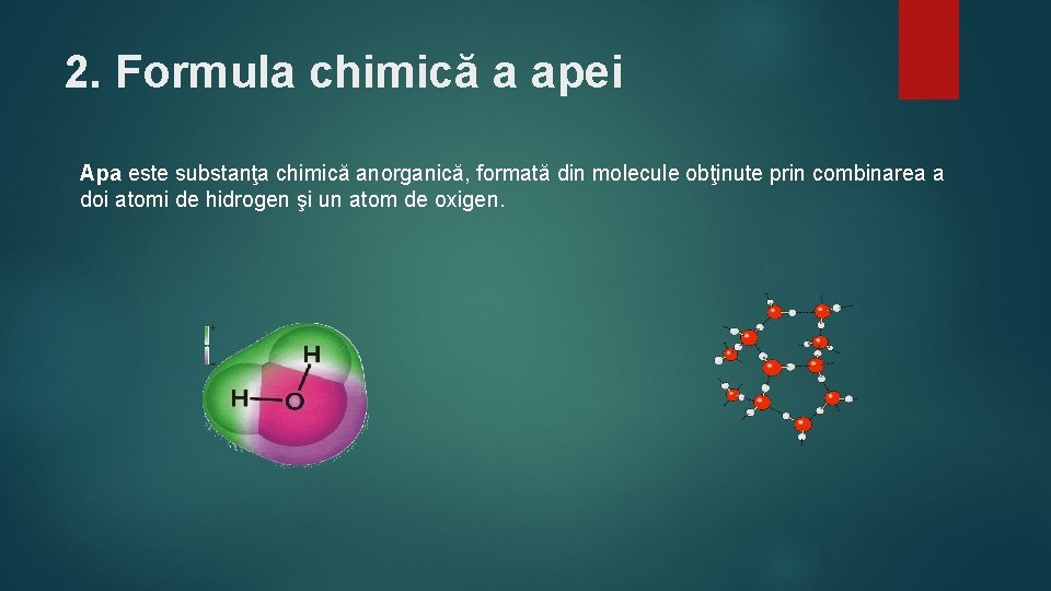 2. Formula chimică a apei Apa este substanţa chimică anorganică, formată din molecule obţinute