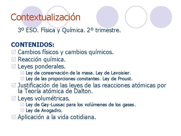 Contextualización 3º ESO. Física y Química. 2º trimestre. CONTENIDOS: þ Cambios físicos y cambios Contextualización 3º ESO. Física y Química. 2º trimestre. CONTENIDOS: þ Cambios físicos y cambios
