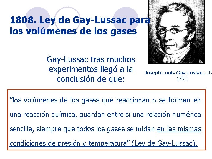 1808. Ley de Gay-Lussac para los volúmenes de los gases Gay-Lussac tras muchos experimentos 1808. Ley de Gay-Lussac para los volúmenes de los gases Gay-Lussac tras muchos experimentos