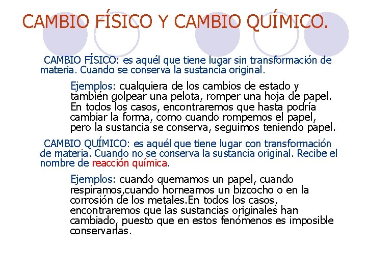 CAMBIO FÍSICO Y CAMBIO QUÍMICO. CAMBIO FÍSICO: es aquél que tiene lugar sin transformación CAMBIO FÍSICO Y CAMBIO QUÍMICO. CAMBIO FÍSICO: es aquél que tiene lugar sin transformación