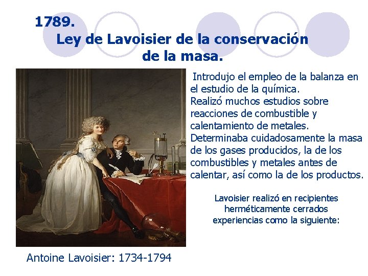 1789. Ley de Lavoisier de la conservación de la masa. Introdujo el empleo de 1789. Ley de Lavoisier de la conservación de la masa. Introdujo el empleo de