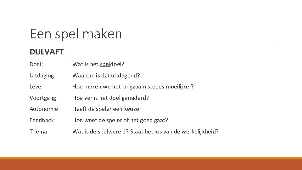 Een spel maken DULVAFT Doel: Wat is het speldoel? Uitdaging: Waarom is dat uitdagend?