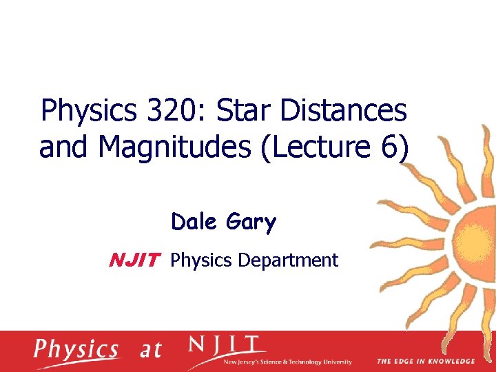 Physics 320: Star Distances and Magnitudes (Lecture 6) Dale Gary NJIT Physics Department 