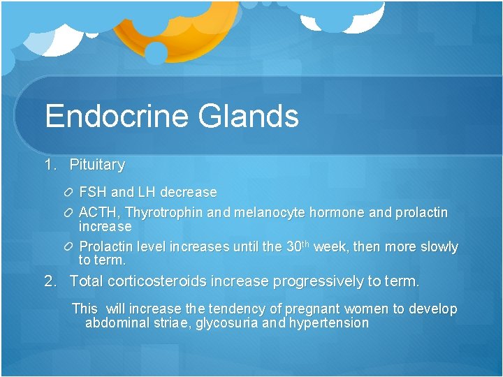 Endocrine Glands 1. Pituitary FSH and LH decrease ACTH, Thyrotrophin and melanocyte hormone and
