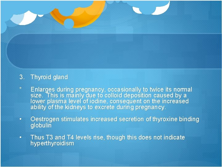 3. Thyroid gland * Enlarges during pregnancy, occasionally to twice its normal size. This