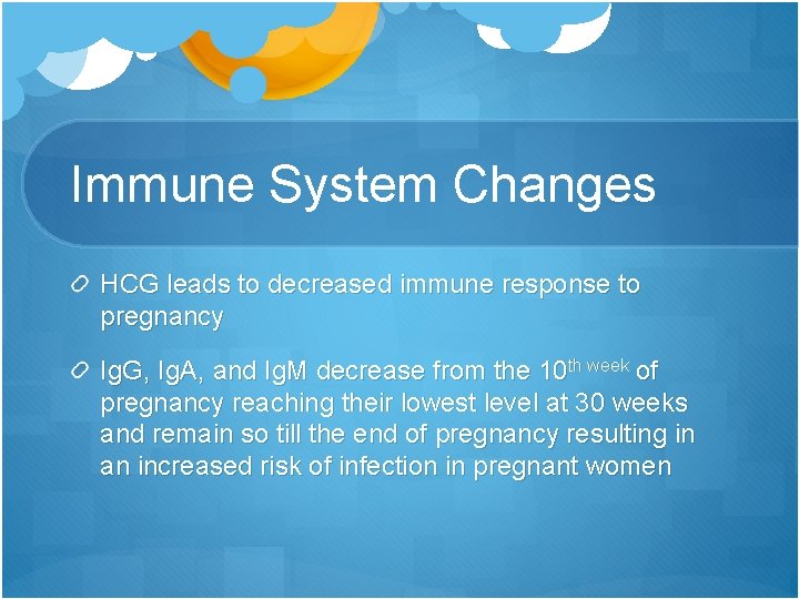 Immune System Changes HCG leads to decreased immune response to pregnancy Ig. G, Ig.