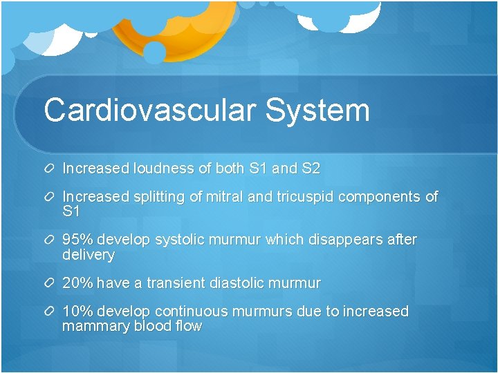 Cardiovascular System Increased loudness of both S 1 and S 2 Increased splitting of