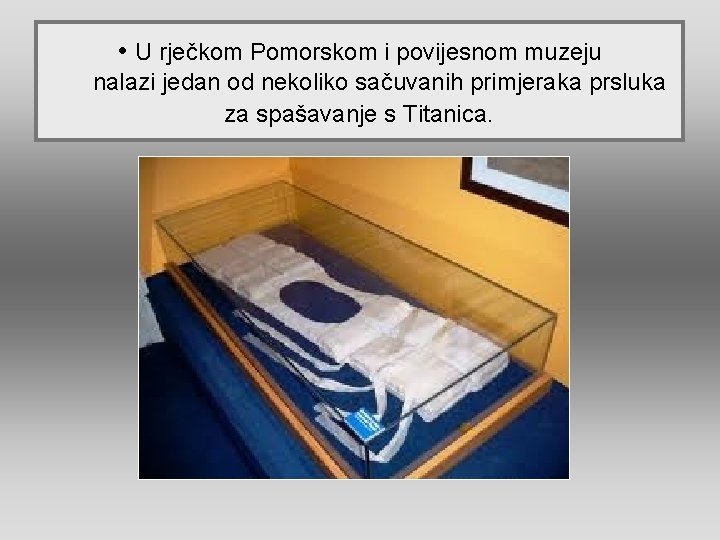  • U rječkom Pomorskom i povijesnom muzeju nalazi jedan od nekoliko sačuvanih primjeraka