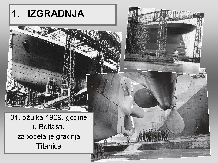 1. IZGRADNJA 31. ožujka 1909. godine u Belfastu započela je gradnja Titanica 