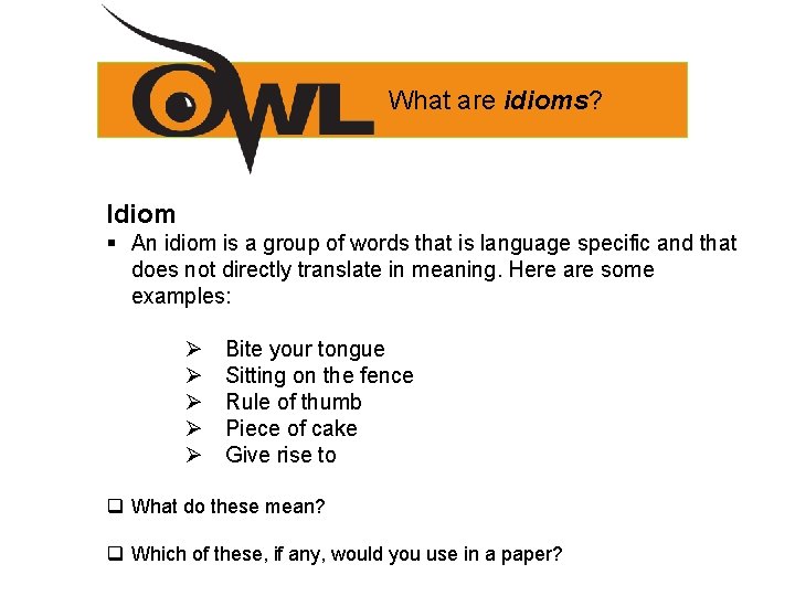 What are idioms? Idiom § An idiom is a group of words that is What are idioms? Idiom § An idiom is a group of words that is
