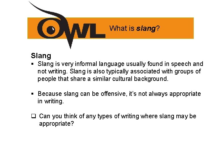 What is slang? Slang § Slang is very informal language usually found in speech What is slang? Slang § Slang is very informal language usually found in speech