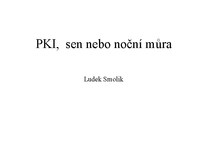 PKI, sen nebo noční můra Ludek Smolik 