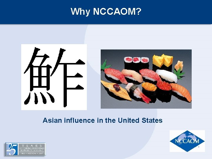 Why NCCAOM? Asian influence in the United States Why NCCAOM? Asian influence in the United States