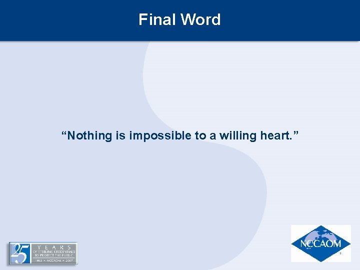Final Word “Nothing is impossible to a willing heart. ” Final Word “Nothing is impossible to a willing heart. ”