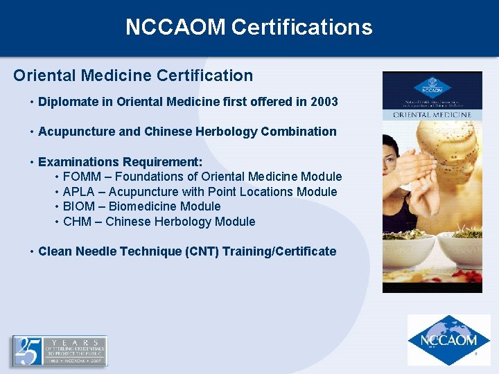 NCCAOM Certifications Oriental Medicine Certification • Diplomate in Oriental Medicine first offered in 2003 NCCAOM Certifications Oriental Medicine Certification • Diplomate in Oriental Medicine first offered in 2003