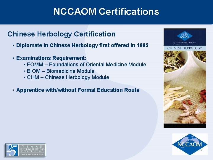 NCCAOM Certifications Chinese Herbology Certification • Diplomate in Chinese Herbology first offered in 1995 NCCAOM Certifications Chinese Herbology Certification • Diplomate in Chinese Herbology first offered in 1995