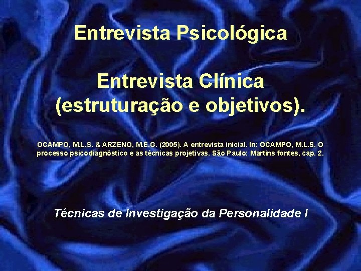 Entrevista Psicológica Entrevista Clínica (estruturação e objetivos). OCAMPO, M. L. S. & ARZENO, M.