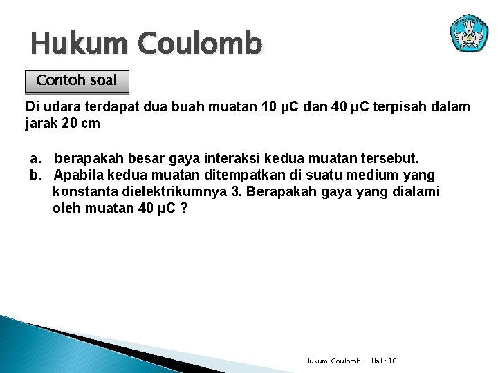 Hukum Coulomb Contoh soal Di udara terdapat dua buah muatan 10 μC dan 40