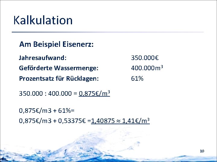 Kalkulation Am Beispiel Eisenerz: Jahresaufwand: Geförderte Wassermenge: Prozentsatz für Rücklagen: 350. 000€ 400. 000