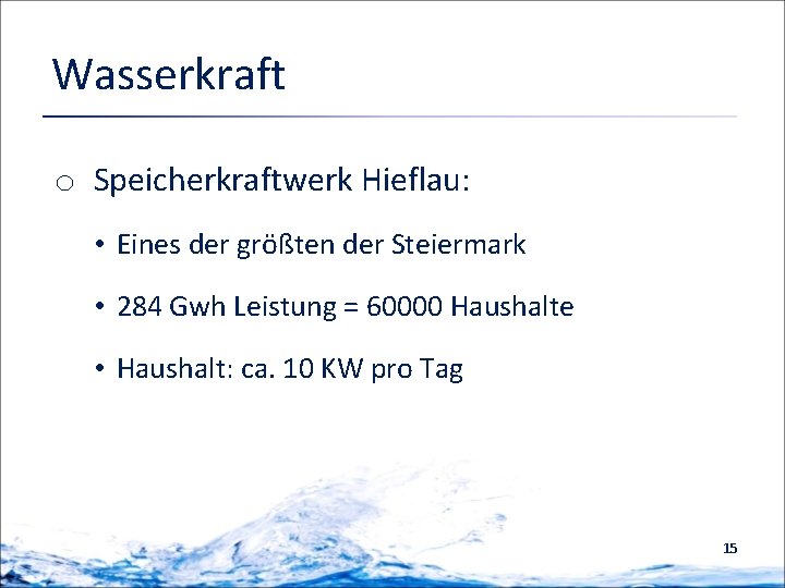 Wasserkraft o Speicherkraftwerk Hieflau: • Eines der größten der Steiermark • 284 Gwh Leistung