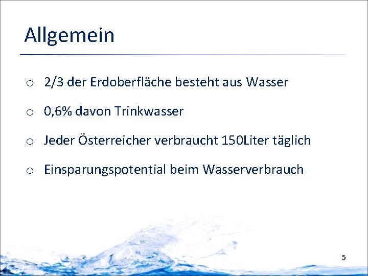 Allgemein o 2/3 der Erdoberfläche besteht aus Wasser o 0, 6% davon Trinkwasser o