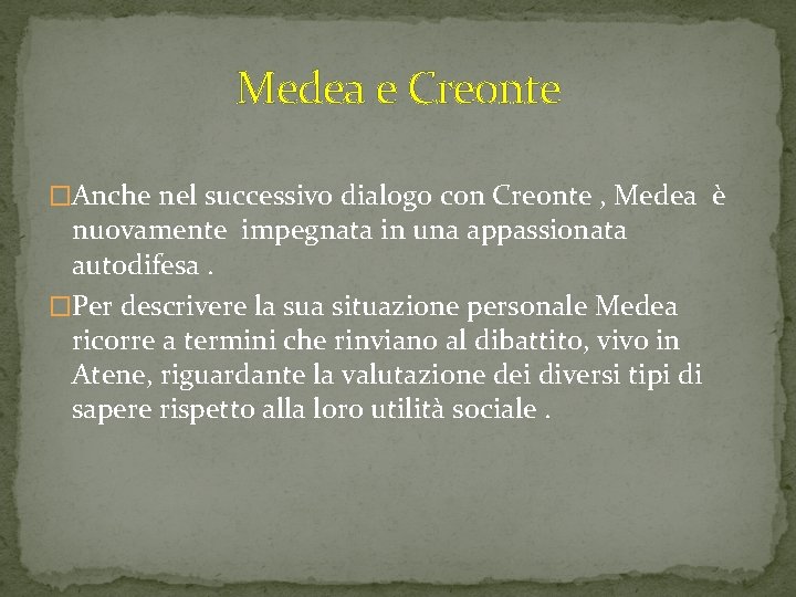 Medea e Creonte �Anche nel successivo dialogo con Creonte , Medea è nuovamente impegnata Medea e Creonte �Anche nel successivo dialogo con Creonte , Medea è nuovamente impegnata