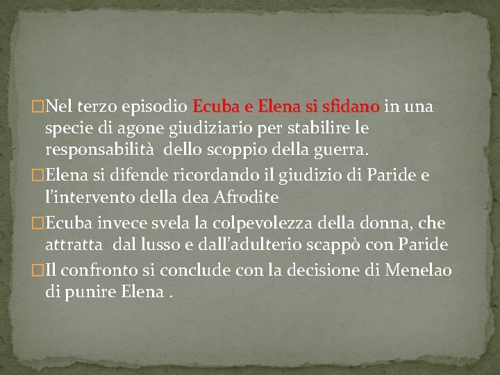�Nel terzo episodio Ecuba e Elena si sfidano in una specie di agone giudiziario �Nel terzo episodio Ecuba e Elena si sfidano in una specie di agone giudiziario