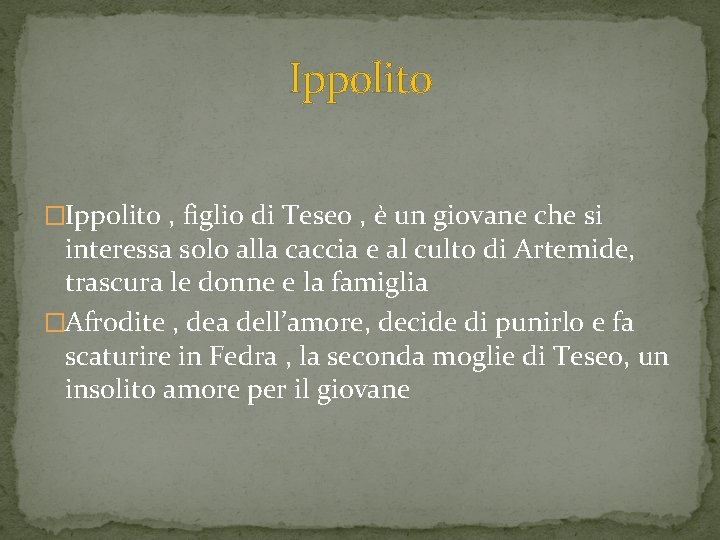 Ippolito �Ippolito , figlio di Teseo , è un giovane che si interessa solo Ippolito �Ippolito , figlio di Teseo , è un giovane che si interessa solo