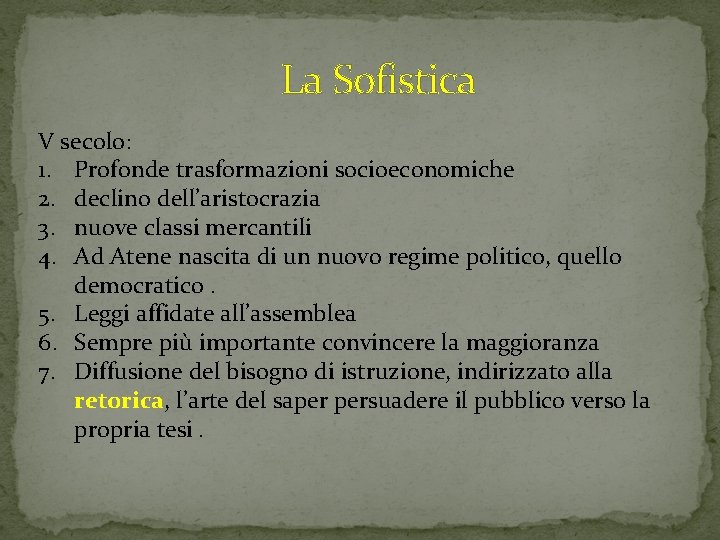 La Sofistica V secolo: 1. Profonde trasformazioni socioeconomiche 2. declino dell’aristocrazia 3. nuove classi La Sofistica V secolo: 1. Profonde trasformazioni socioeconomiche 2. declino dell’aristocrazia 3. nuove classi
