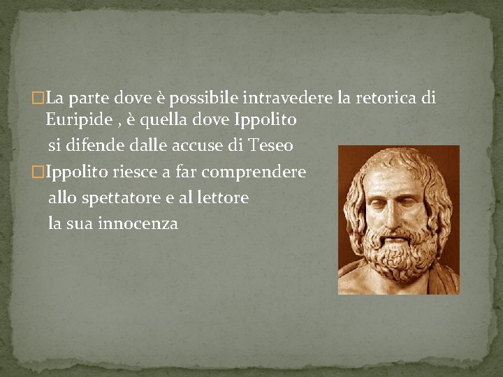 �La parte dove è possibile intravedere la retorica di Euripide , è quella dove �La parte dove è possibile intravedere la retorica di Euripide , è quella dove