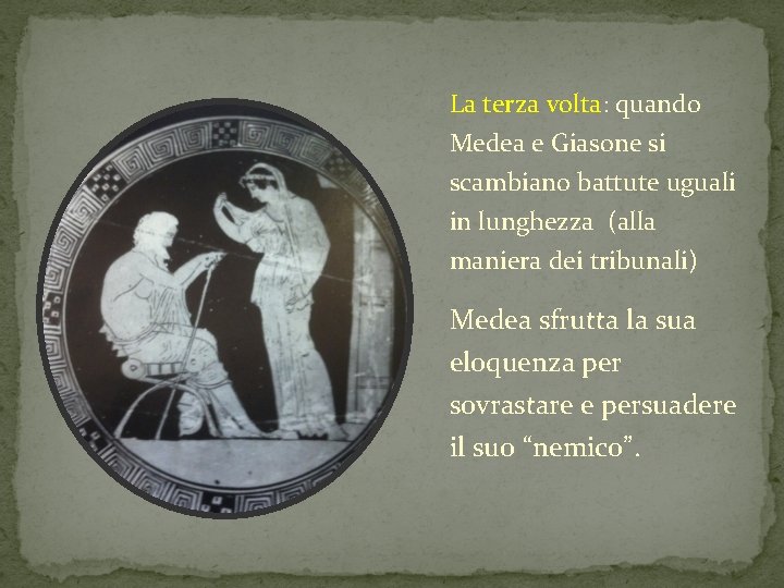 La terza volta: quando Medea e Giasone si scambiano battute uguali in lunghezza (alla La terza volta: quando Medea e Giasone si scambiano battute uguali in lunghezza (alla