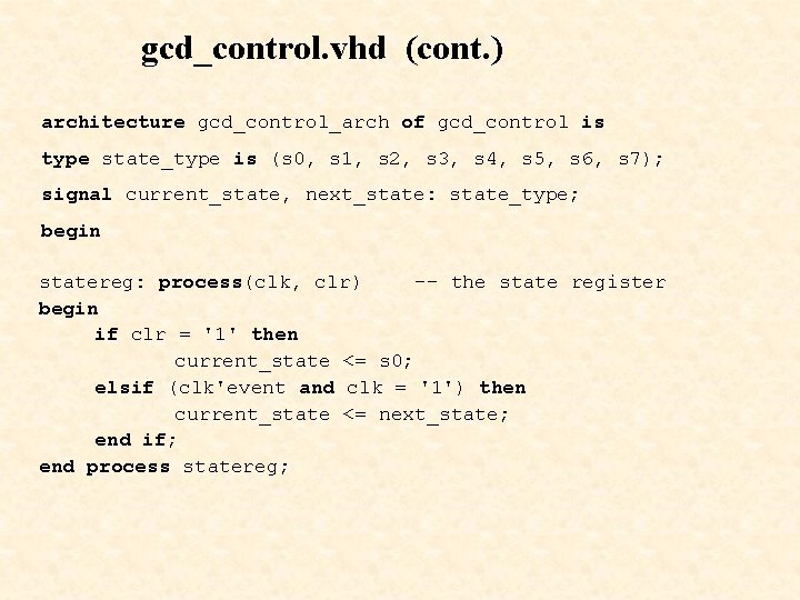 gcd_control. vhd (cont. ) architecture gcd_control_arch of gcd_control is type state_type is (s 0,