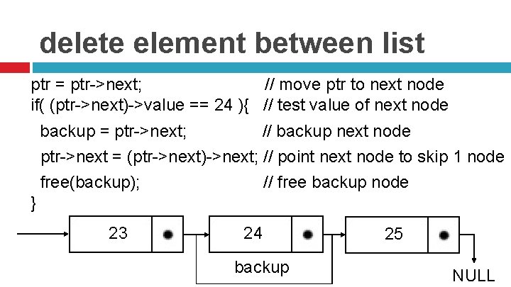 delete element between list ptr = ptr->next; // move ptr to next node if(