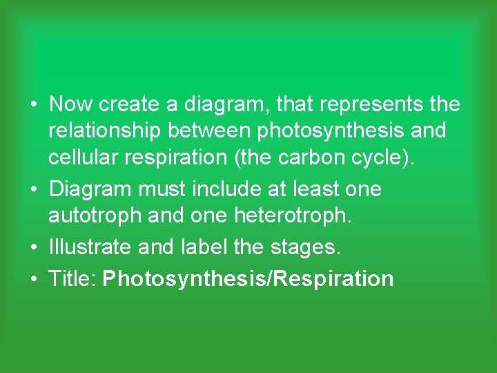  • Now create a diagram, that represents the relationship between photosynthesis and cellular