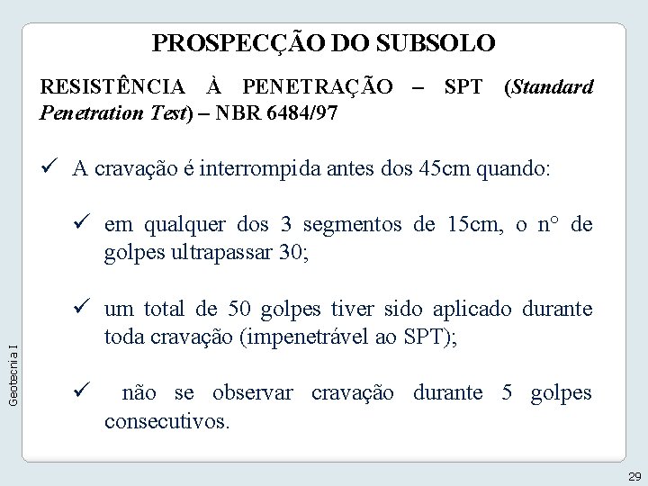 PROSPECÇÃO DO SUBSOLO RESISTÊNCIA À PENETRAÇÃO – SPT (Standard Penetration Test) – NBR 6484/97