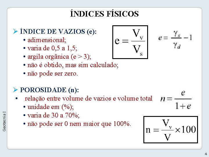 ÍNDICES FÍSICOS Geotecnia I Ø ÍNDICE DE VAZIOS (e): • adimensional; • varia de