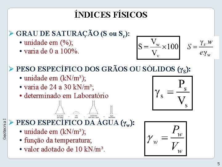 ÍNDICES FÍSICOS Ø GRAU DE SATURAÇÃO (S ou Sr): • unidade em (%); •