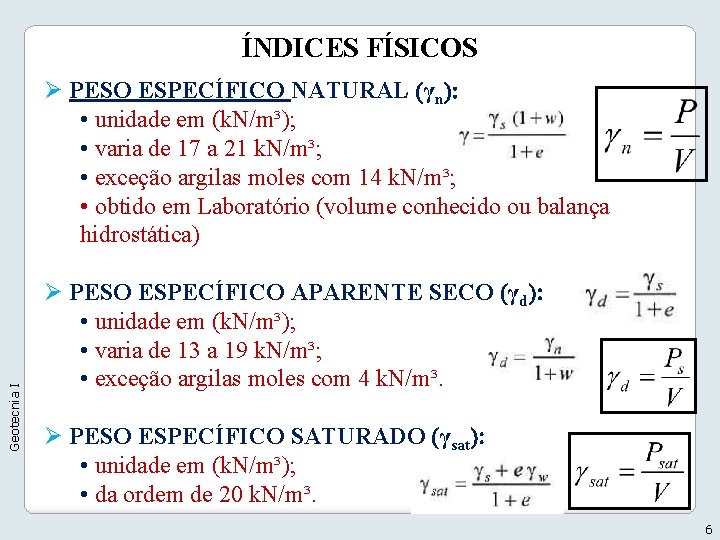 ÍNDICES FÍSICOS Geotecnia I Ø PESO ESPECÍFICO NATURAL (γn): • unidade em (k. N/m³);