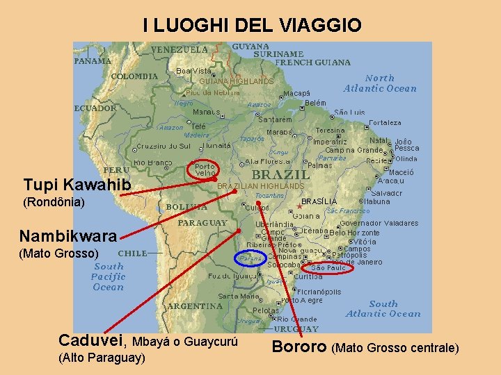 I LUOGHI DEL VIAGGIO Tupi Kawahib (Rondônia) Nambikwara (Mato Grosso) Caduvei, Mbayá o Guaycurú