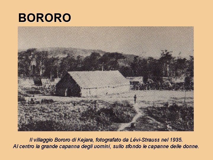 BORORO Il villaggio Bororo di Kejara, fotografato da Lévi-Strauss nel 1935. Al centro la