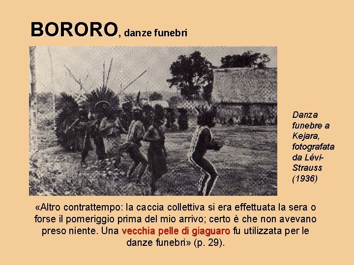 BORORO, danze funebri Danza funebre a Kejara, fotografata da Lévi. Strauss (1936) «Altro contrattempo: