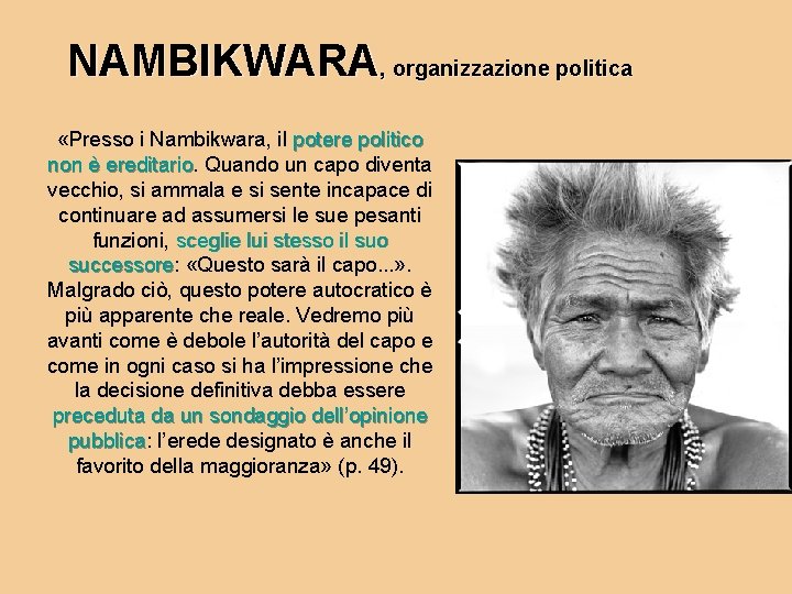 NAMBIKWARA, organizzazione politica «Presso i Nambikwara, il potere politico non è ereditario Quando un