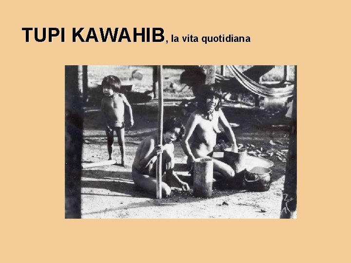 TUPI KAWAHIB, la vita quotidiana 