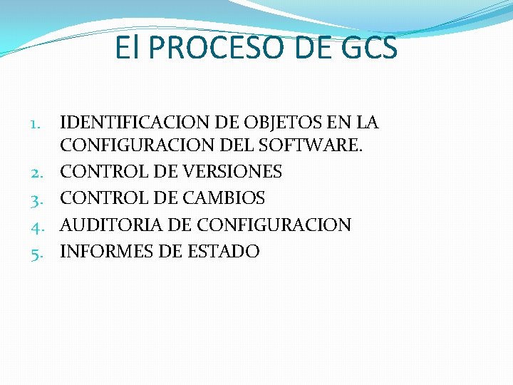 El PROCESO DE GCS 1. 2. 3. 4. 5. IDENTIFICACION DE OBJETOS EN LA