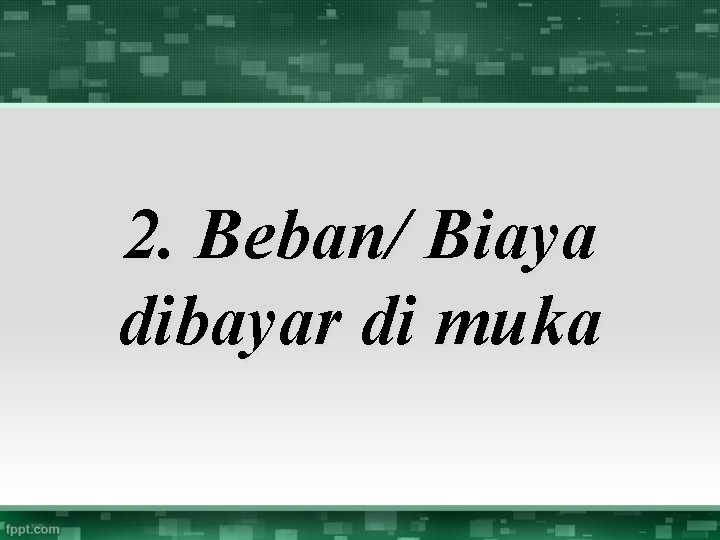 2. Beban/ Biaya dibayar di muka 