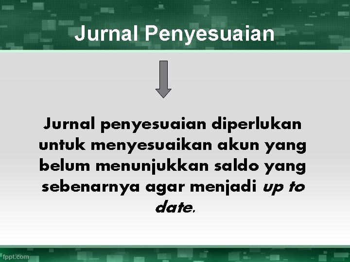 Jurnal Penyesuaian Jurnal penyesuaian diperlukan untuk menyesuaikan akun yang belum menunjukkan saldo yang sebenarnya