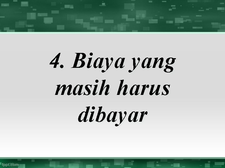 4. Biaya yang masih harus dibayar 4. Biaya yang masih harus dibayar