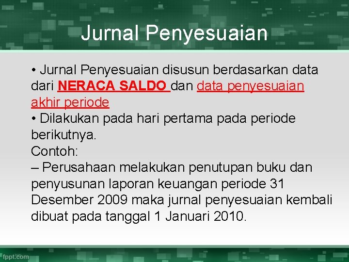 Jurnal Penyesuaian • Jurnal Penyesuaian disusun berdasarkan data dari NERACA SALDO dan data penyesuaian