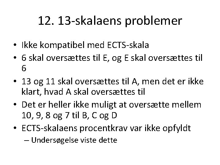 12. 13 -skalaens problemer • Ikke kompatibel med ECTS-skala • 6 skal oversættes til