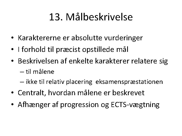 13. Målbeskrivelse • Karaktererne er absolutte vurderinger • I forhold til præcist opstillede mål